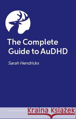 The Complete Guide to Audhd Sarah Hendrickx 9781839979965 Jessica Kingsley Publishers - książka