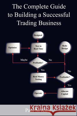 The Complete Guide to Building a Successful Trading Business Paul King 9780615137681 PMKing Trading LLC - książka