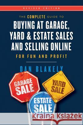 The Complete Guide to Buying at Garage, Yard, and Estate Sales and Selling Online for Fun and Profit Dan Blakely 9780692828786 Silver Sea Publishing - książka