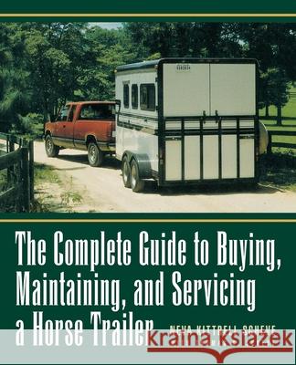 The Complete Guide to Buying, Maintaining, and Servicing a Horse Trailer Neva Kittrel 9781620455944 Howell Books - książka