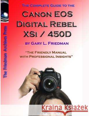 The Complete Guide to Canon's Rebel XSI / 450D Digital SLR Camera (B&W Edition) Gary Friedman 9781435750586 Lulu.com - książka