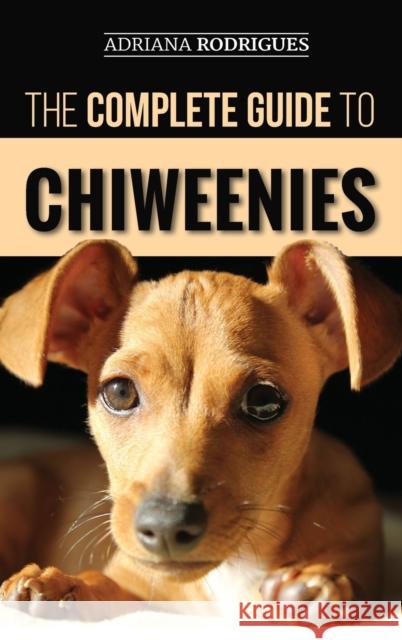 The Complete Guide to Chiweenies: Finding, Training, Caring for and Loving your Chihuahua Dachshund Mix Adriana Rodrigues 9781952069406 LP Media Inc. - książka