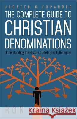 The Complete Guide to Christian Denominations: Understanding the History, Beliefs, and Differences Ron Rhodes 9780736952910 Harvest House Publishers - książka