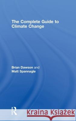 The Complete Guide to Climate Change Brian Dawson Matt Spannagle  9780415477895 Taylor & Francis - książka