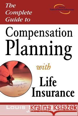 The Complete Guide to Compensation Planning with Life Insurance Louis S. Shuntich 9781592800568 Marketplace Books - książka