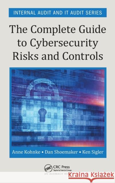 The Complete Guide to Cybersecurity Risks and Controls Anne Kohnke Daniel Shoemaker Kenneth E. Sigler 9781498740548 Auerbach Publications - książka