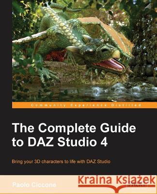 The Complete Guide to Daz Studio 4 Ciccone, Paolo 9781849694087 Packt Publishing - książka