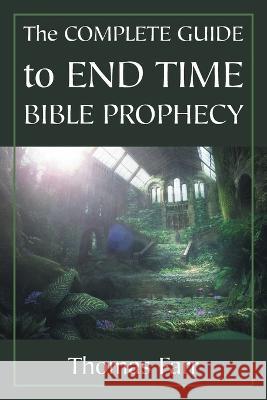 The Complete Guide to End Time Bible Prophecy Thomas Farr 9781647532291 Urlink Print & Media, LLC - książka