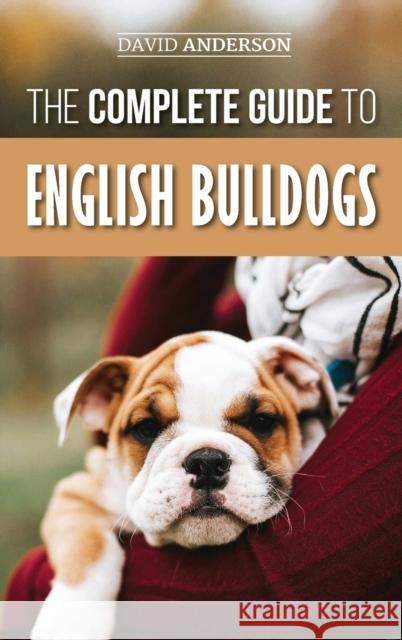 The Complete Guide to English Bulldogs: How to Find, Train, Feed, and Love your new Bulldog Puppy David Anderson 9781952069369 LP Media Inc. - książka