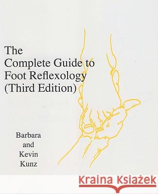 The Complete Guide to Foot Reflexology: 3rd Revision Kevin Kunz Barbara K. Kunz 9781456431082 Createspace - książka