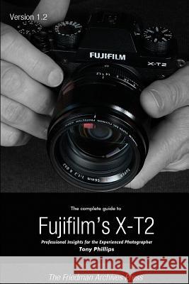 The Complete Guide to Fujifilm's X-T2 (B&W Edition) Tony Phillips 9781365721960 Lulu.com - książka