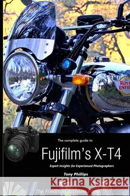 The Complete Guide to Fujifilm's X-T4 (B&W Edition) Tony Phillips 9781716598173 Lulu.com - książka