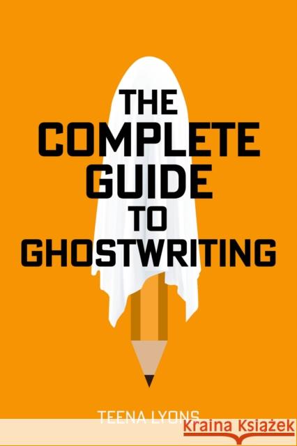 The Complete Guide to Ghostwriting Teena Lyons 9781781338315 Rethink Press - książka