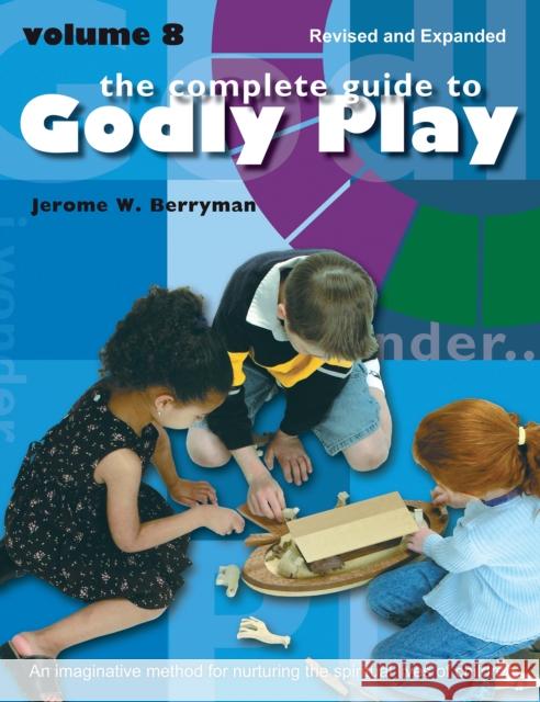 The Complete Guide to Godly Play: Revised and Expanded Volume 8 Jerome W. Berryman Rosemary Beales Cheryl V. Minor 9781640657625 Church Publishing Inc - książka