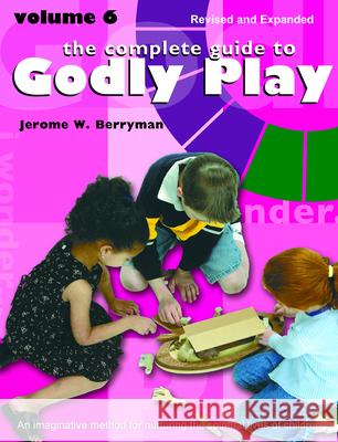 The Complete Guide to Godly Play: Volume 6 Jerome W. Berryman Cheryl V. Minor Rosemary Beales 9781640653436 Church Publishing - książka