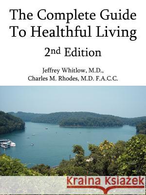 The Complete Guide To Healthful Living 2nd Edition Jeffrey Whitlo Charles M. Rhodes 9781425901912 Authorhouse - książka