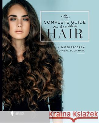 The complete guide to healthy hair: A 3-step program to heal your hair Helsloot, Lies 9789089317506 Green Fit Beauty Concept Bvba - książka