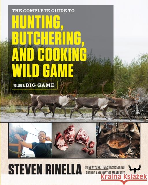 The Complete Guide to Hunting, Butchering, and Cooking Wild Game, Volume 1: Big Game Steven Rinella John Hafner 9780812994063 Spiegel & Grau - książka