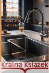 The Complete Guide to Installing Kitchen Sinks and Faucets C D Whitney 9798332823886 Independently Published