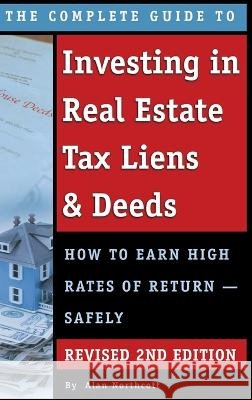 The Complete Guide to Investing in Real Estate Tax Liens & Deeds: How to Earn High Rates of Return - Safely REVISED 2ND EDITION Alan Northcott 9781620239094 Atlantic Publishing Group Inc. - książka