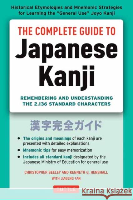 The Complete Guide to Japanese Kanji: (JLPT All Levels) Remembering and Understanding the 2,136 Standard Characters Kenneth G. Henshall 9784805311707 Tuttle Publishing - książka