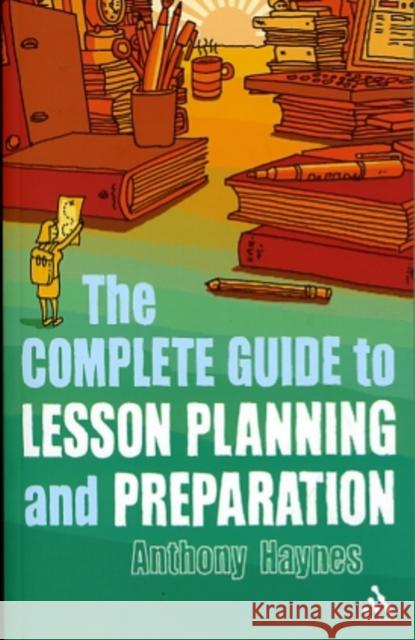 The Complete Guide to Lesson Planning and Preparation Anthony Haynes 9781847060709  - książka