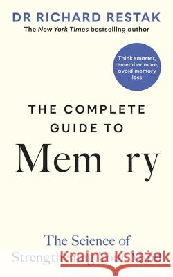 The Complete Guide to Memory: The Science of Strengthening Your Mind Richard Restak 9780241635285 Penguin Books Ltd - książka