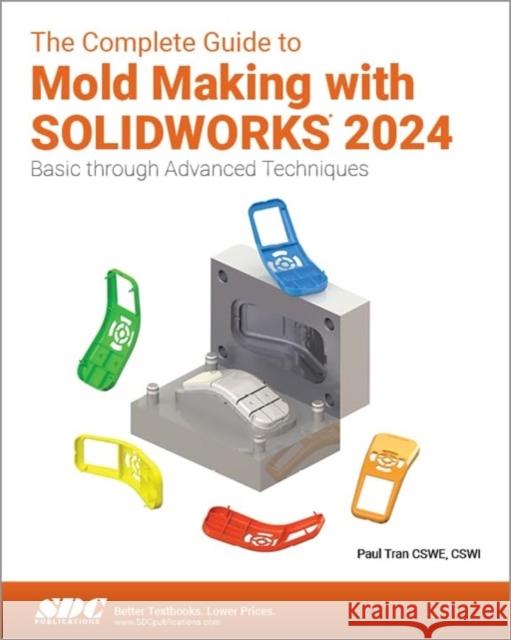 The Complete Guide to Mold Making with SOLIDWORKS 2024 Paul Tran 9781630576462 SDC Publications - książka