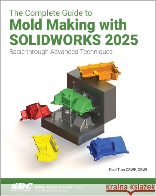 The Complete Guide to Mold Making with SOLIDWORKS 2025 Paul Tran 9781630577209 SDC Publications - książka