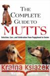 The Complete Guide to Mutts: Selection, Care and Celebration from Puppyhood to Senior Margaret H. Bonham 9780764549731 Howell Books