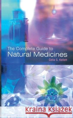 The Complete Guide To Natural Medicines Celia G. Kellett 9781785041716 Ebury Publishing - książka