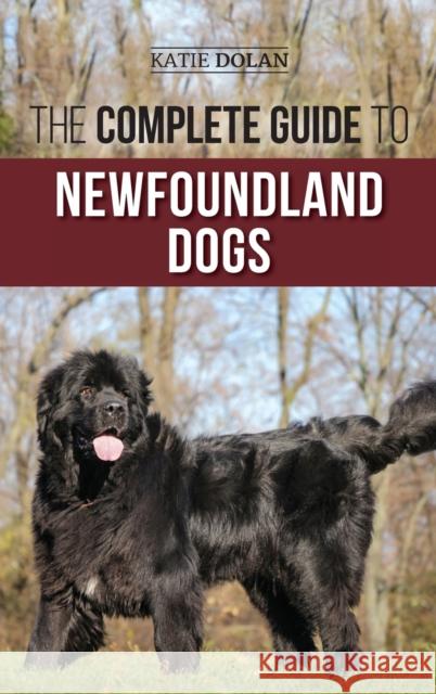 The Complete Guide to Newfoundland Dogs: Successfully Finding, Raising, Training, and Loving Your Newfoundland Puppy or Rescue Dog Katie Dolan Karen Steinrock  9781954288577 LP Media Inc. - książka