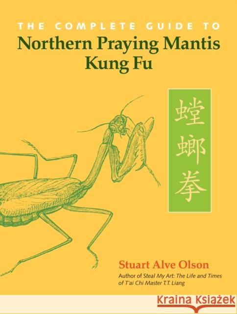 The Complete Guide to Northern Praying Mantis Kung Fu Stuart Alve Olson 9781583942406 North Atlantic Books,U.S. - książka