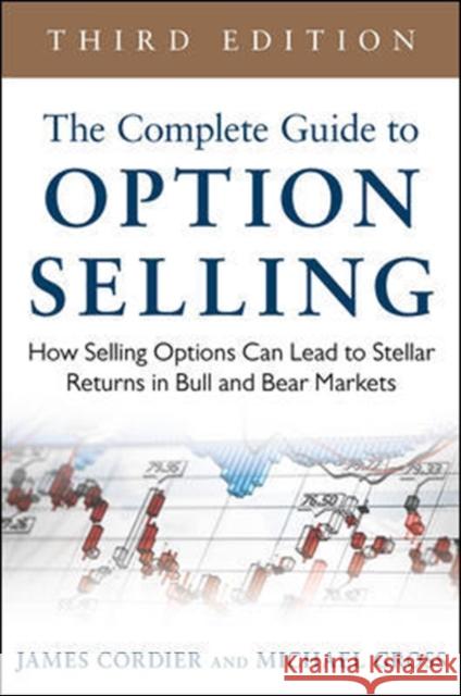 The Complete Guide to Option Selling: How Selling Options Can Lead to Stellar Returns in Bull and Bear Markets James Cordier Michael Gross 9780071837620 McGraw-Hill Education - Europe - książka
