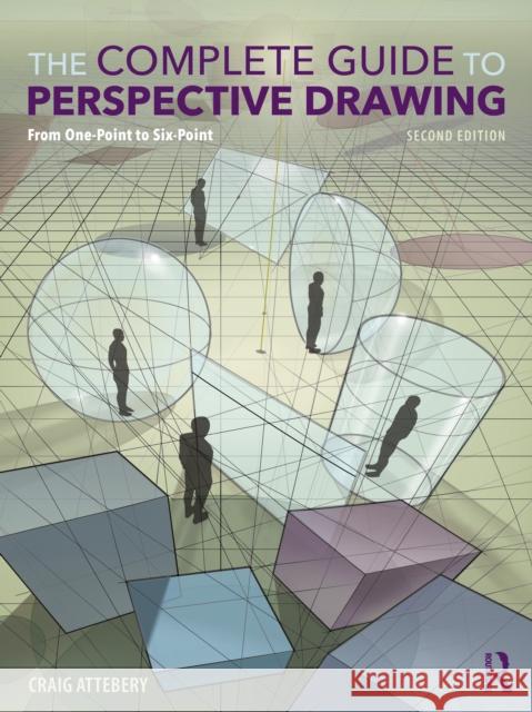The Complete Guide to Perspective Drawing: From One-Point to Six-Point Craig (Art Center, Pasadena, California, USA) Attebery 9781032784830 Routledge - książka