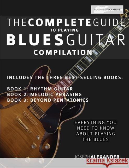 The Complete Guide to Playing Blues Guitar - Compilation Joseph Alexander                         Tim Pettingale 9781789330380 WWW.Fundamental-Changes.com - książka