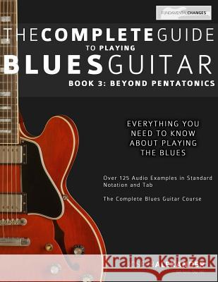 The Complete Guide to Playing Blues Guitar: Book Three - Beyond Pentatonics Joseph Alexander 9781499129465 Createspace Independent Publishing Platform - książka