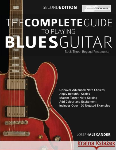 The Complete Guide to Playing Blues Guitar Book Three - Beyond Pentatonics Joseph Alexander                         Tim Pettingale 9781789330373 WWW.Fundamental-Changes.com - książka