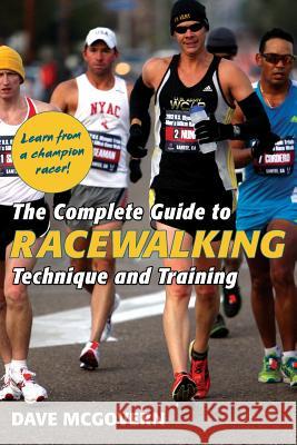 The Complete Guide to Racewalking: Technique and Training Dave McGovern 9781626545038 Echo Point Books & Media - książka