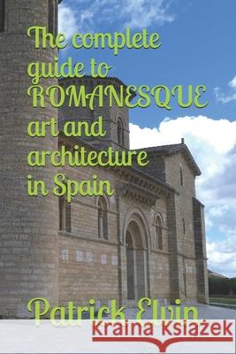 The complete guide to ROMANESQUE architecture and art in Spain Susan Elvin Patrick Elvin 9781085982498 Independently Published - książka