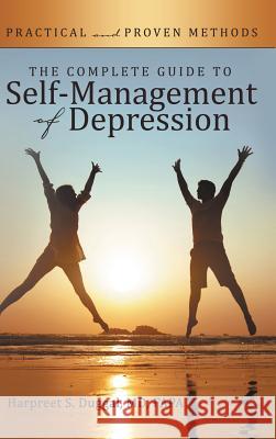 The Complete Guide to Self-Management of Depression: Practical and Proven Methods MD Fapa, Harpreet S. Duggal 9781480829534 Archway Publishing - książka