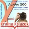 The Complete Guide to Sony's Alpha 200 DSLR (Color Edition) Gary Friedman 9780615204994 Gary Friedman