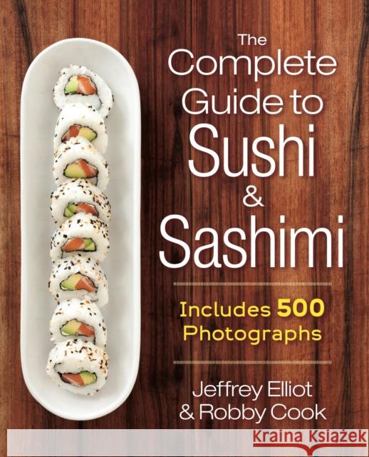The Complete Guide to Sushi and Sashimi: Includes 625 step-by-step photographs Robby Cook 9780778805205 Robert Rose - książka