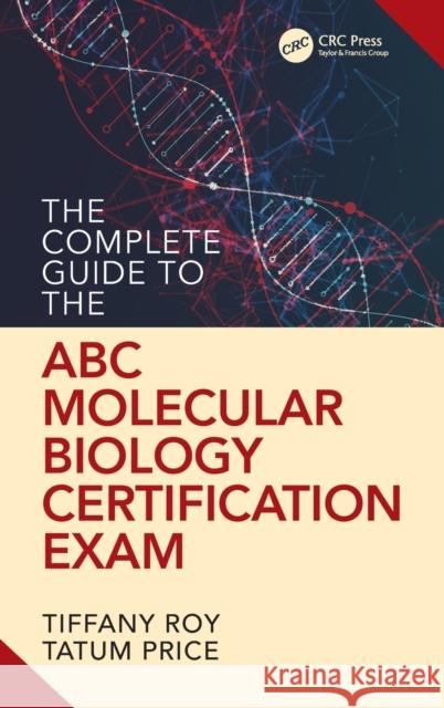 The Complete Guide to the ABC Molecular Biology Certification Exam Roy, Tiffany 9780367821333 CRC Press - książka