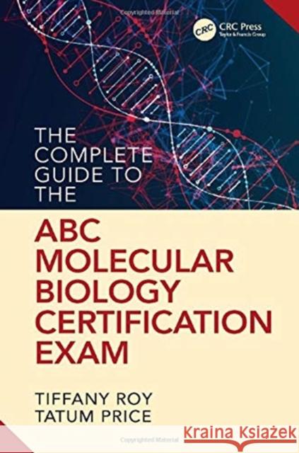 The Complete Guide to the ABC Molecular Biology Certification Exam Roy, Tiffany 9781498753920 CRC Press - książka