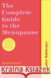 The Complete Guide to the Menopause: Your Toolkit to Take Control and Achieve Life-Long Health Mukherjee Annice 9781785043291 Ebury Publishing
