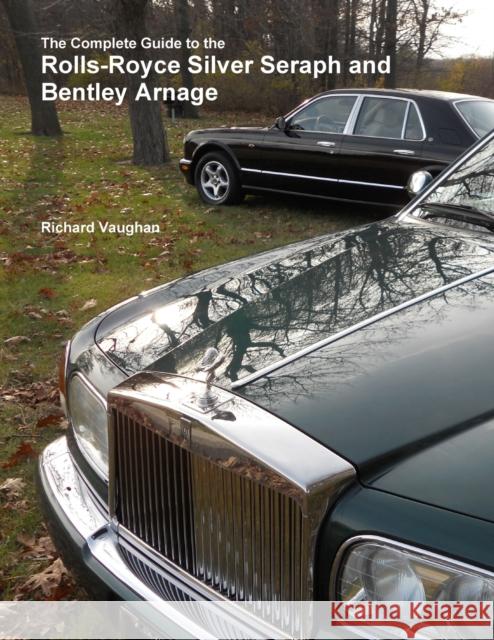 The Complete Guide to the Rolls-Royce Silver Seraph and Bentley Arnage Richard Vaughan 9781329861374 Lulu.com - książka