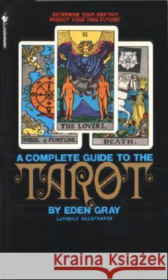 The Complete Guide to the Tarot: Determine Your Destiny! Predict Your Own Future! Eden Gray 9780553277524 Bantam Books - książka