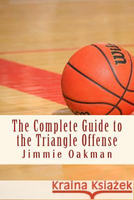 The Complete Guide to the Triangle Offense Jimmie Oakman 9781516818402 Createspace - książka