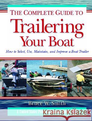 The Complete Guide to Trailering Your Boat: How to Select, Use, Maintain, and Improve Boat Trailers Bruce W. Smith 9780071471640 International Marine Publishing - książka